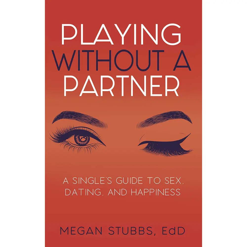 Playing Without a Partner: A Single's Guide to Sex, Dating, and Happiness by Simon & Schuster