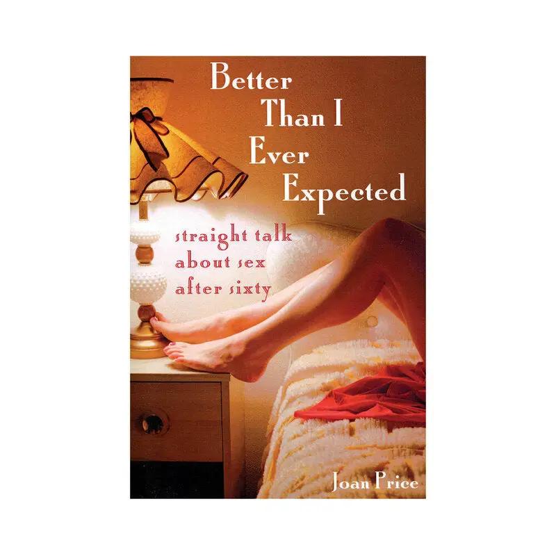 Better Than I Ever Expected: Straight Talk About Sex After Sixty by Hachette