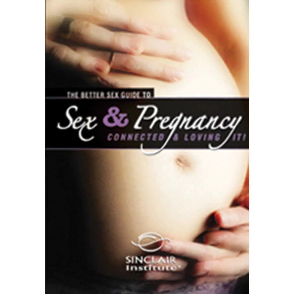 The Better Sex Guide to Sex & Pregnancy DVD by Sinclair Intimacy Institute
