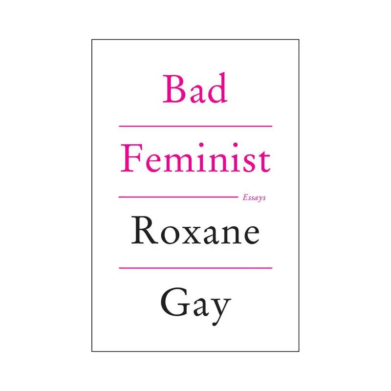 Bad Feminist by Roxane Gay by Harper Collins
