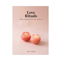 Love Rituals: Ideas & Inspiration for Intimacy by Hachette