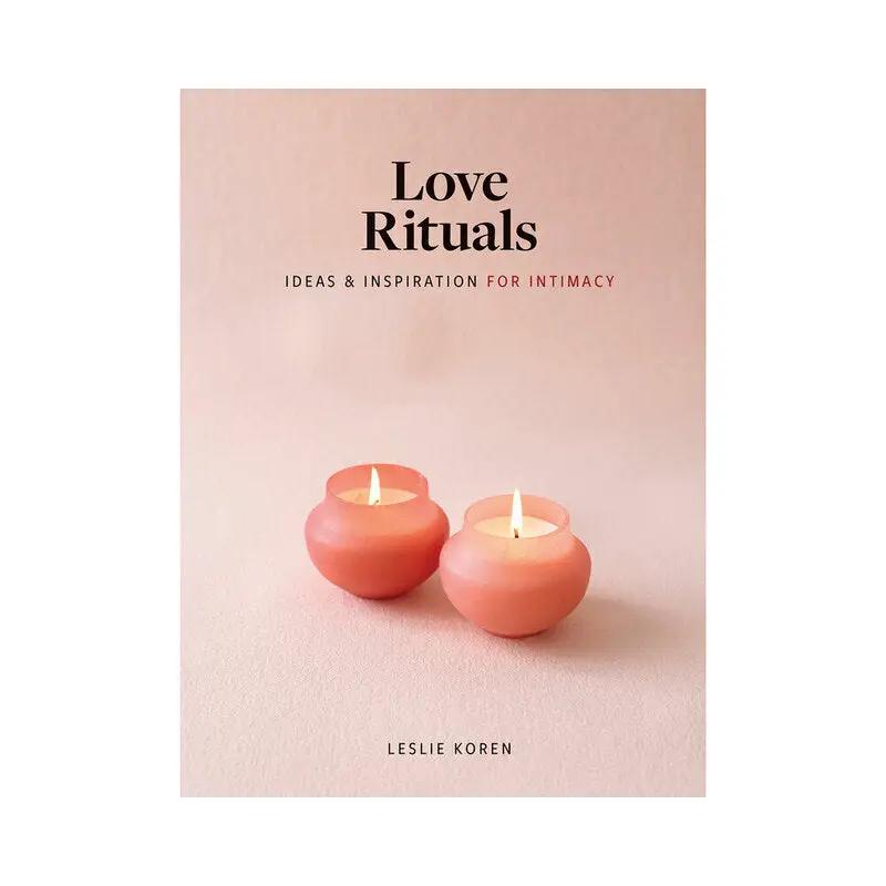 Love Rituals: Ideas & Inspiration for Intimacy by Hachette
