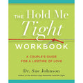 The Hold Me Tight Workbook: A Couple's Guide For a Lifetime of Love by Hachette