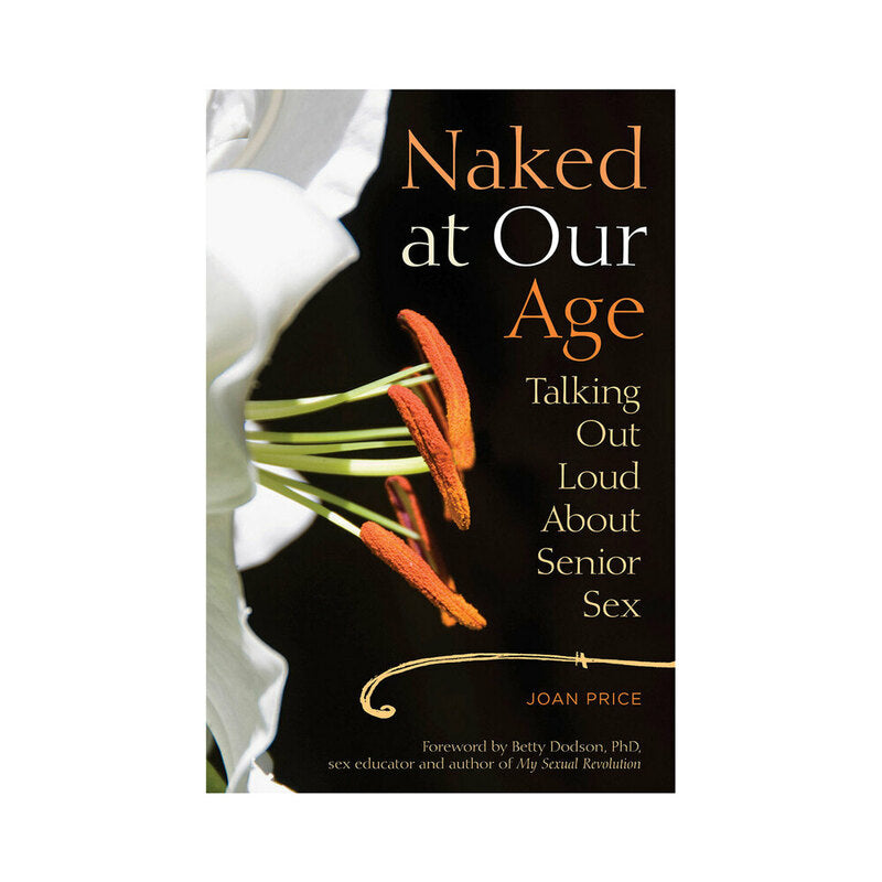 Naked at Our Age: Talking Out Loud About Senior Sex by Hachette