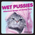 Wet Pussies: Hilarious Snaps of Damp Cats by Hachette