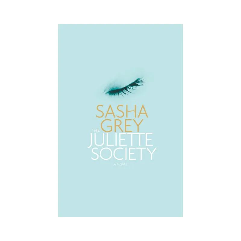 The Juliette Society: A Novel by Sasha Grey by Hachette