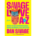 Savage Love from A to Z by Dan Savage by Penguin