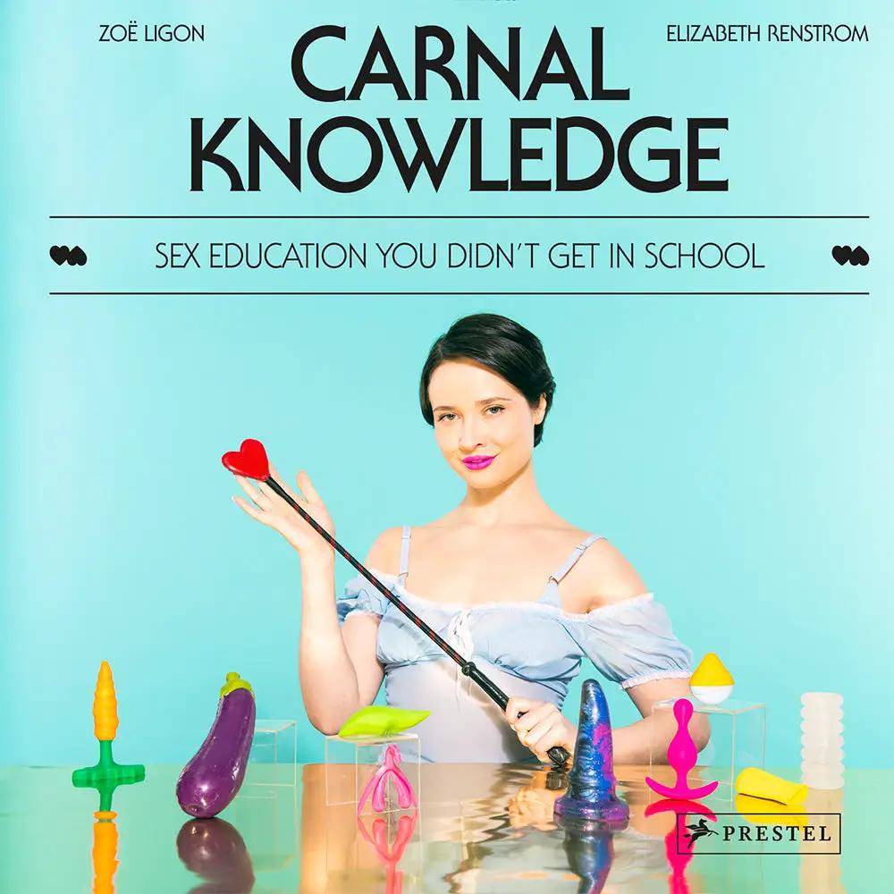 Carnal Knowledge: Sex Education You Didn't Get In School by Penguin