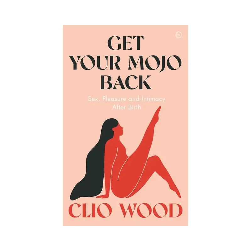 Get Your Mojo Back: Sex, Pleasure and Intimacy After Birth by Penguin