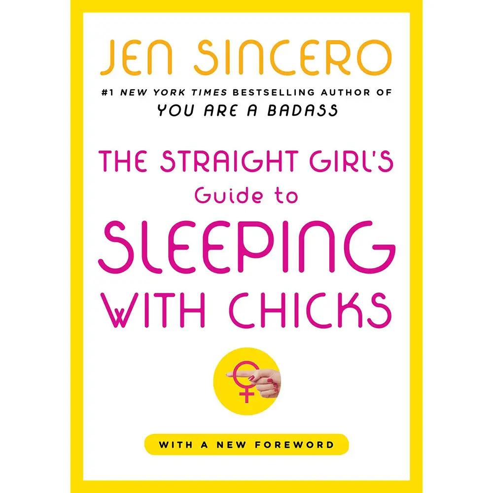 The Straight Girl's Guide to Sleeping with Chicks by Simon & Schuster
