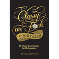 Calligraphuck Classy as Fuck Cocktails: 60+ Damn Good Recipes for All Occasions by Hachette