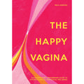 The Happy Vagina: An Empowering Guide to Understanding Your Body