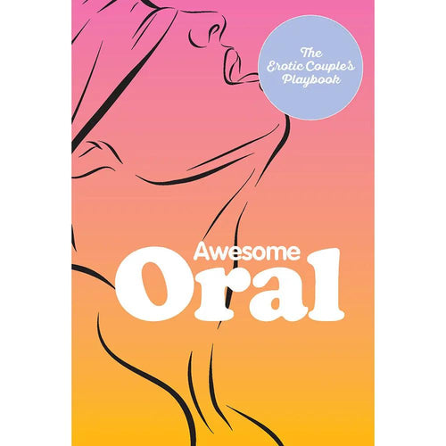 Awesome Oral: The Erotic Couple's Playbook by Hachette