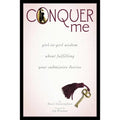 Conquer Me: Girl-to-Girl Wisdom About Fulfilling Your Submissive Desires by SCB