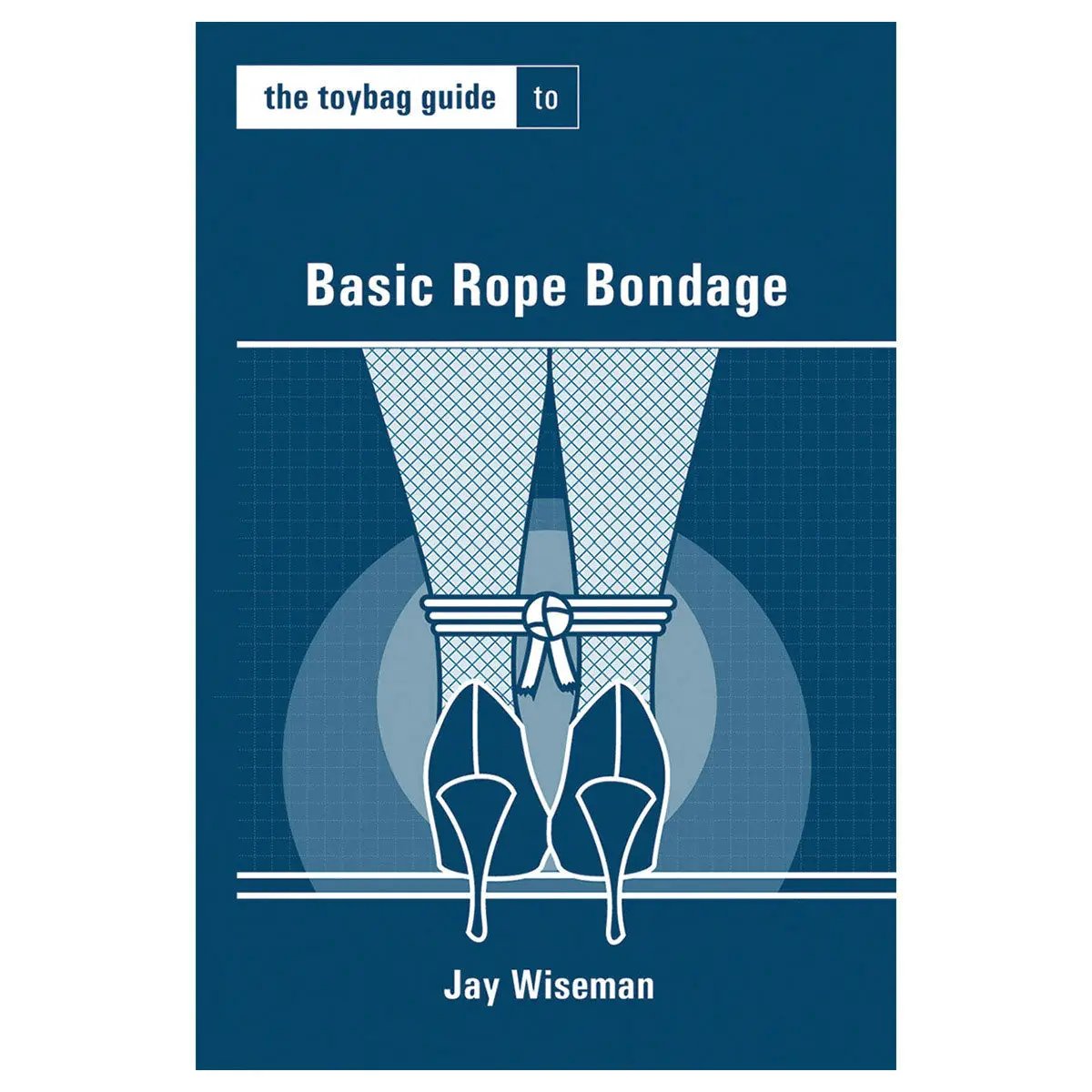 The Toybag Guide to Basic Rope Bondage by SCB